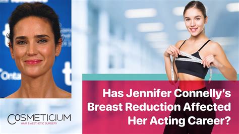 Has Jennifer Connelly’s Breast Reduction Affected Her